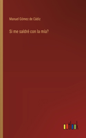 Si me saldré con la mía?