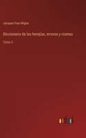 Diccionario de las herejías, errores y cismas: Tomo 3