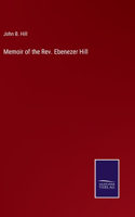 Memoir of the Rev. Ebenezer Hill