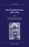 Josef Kardinal Frings (1887-1978). Band II: Sein Wirken Für Die Weltkirche Und Seine Letzten Bischofsjahre