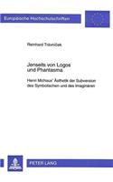 Jenseits von Logos und Phantasma: Henri Michaux' Aesthetik Der Subversion Des Symbolischen Und Des Imaginaeren