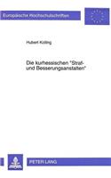 Die Kurhessischen «Straf- Und Besserungsanstalten»: Institutionen Des Strafvollzugs Zwischen Fuersorge, Vergeltung Und Abschreckung(261 Europaeische Hochschulschriften / European University Studie)