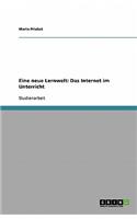 Eine neue Lernwelt: Das Internet im Unterricht(German)
