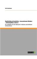 Nachhaltig wirtschaften - Innovationen fördern - Arbeitsplätze sichern