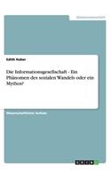 Die Informationsgesellschaft - Ein Phänomen des sozialen Wandels oder ein Mythos?