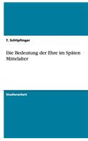 Die Bedeutung der Ehre im Späten Mittelalter