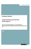 Soziale Ordnung und hybride Heldenfiguren: Über die soziale Wertschätzung von wunderheilenden Zimmermannssöhnen, miliardenschweren Fledermausmännern und Co.