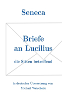Seneca - Briefe an Lucilius: die Sitten betreffend