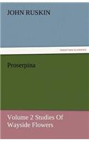 Proserpina, Volume 2 Studies of Wayside Flowers