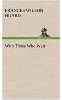 With Those Who Wait: (English)