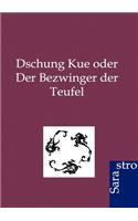 Dschung Kue oder Der Bezwinger der Teufel