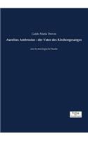 Aurelius Ambrosius - der Vater des Kirchengesanges: eine hymnologische Studie(German)