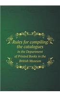 Rules for Compiling the Catalogues in the Department of Printed Books in the British Museum