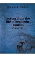 Lessons from the life of Benjamin Franklin 1706-1790: (English)