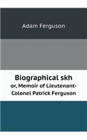 Biographical skh or, Memoir of Lieutenant-Colonel Patrick Ferguson