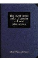 The Lower James a Skh of Certain Colonial Plantations