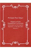 History of the Expedition to Russia Undertaken by the Emperor Napoleon, in the Year 1812. Volume 2