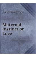 Maternal Instinct or Love