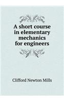 A short course in elementary mechanics for engineers: (English)
