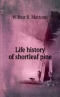 LIFE HISTORY OF SHORTLEAF PINE