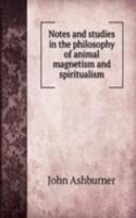 Notes and studies in the philosophy of animal magnetism and spiritualism