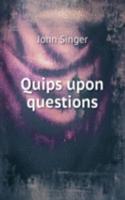 QUIPS UPON QUESTIONS