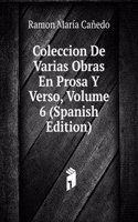Coleccion De Varias Obras En Prosa Y Verso, Volume 6 (Spanish Edition)