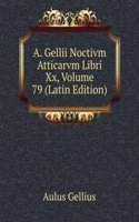A. Gellii Noctivm Atticarvm Libri Xx, Volume 79 (Latin Edition)
