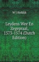 Leydens Wee En Zegepraal, 1573-1574 (Dutch Edition)