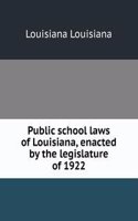 Public school laws of Louisiana, enacted by the legislature of 1922