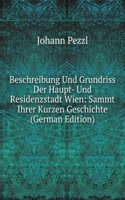 Beschreibung Und Grundriss Der Haupt- Und Residenzstadt Wien: Sammt Ihrer Kurzen Geschichte (German Edition)