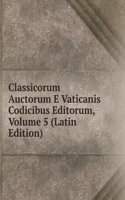 Classicorum Auctorum E Vaticanis Codicibus Editorum, Volume 5 (Latin Edition)