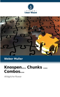 Knospen... Chunks ... Combos...