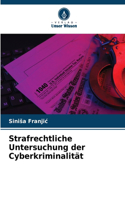 Strafrechtliche Untersuchung der Cyberkriminalität