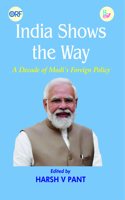 India Shows The way: A Decade of Modi's Foreign Policy