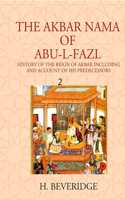 The Akbar Nama Of Abu-L-Fazl History Of The Reign Of Akbar Including And Account Of His Predecessors