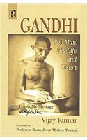 Gandhi : The Man, His Life And Vision