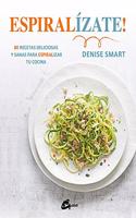 Espiralizate!: 80 recetas deliciosas y sanas para espiralizar tu cocina