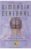 Gimnasia Cerebral: Guia de Ejercicios Para Mantenerte en Forma