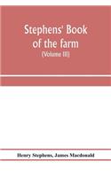 Stephens' Book of the farm; dealing exhaustively with every branch of agriculture (Volume III) Farm Live Stock
