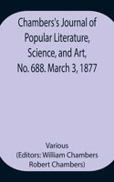 Chambers's Journal of Popular Literature, Science, and Art, No. 688. March 3, 1877.