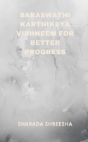 saraswathi karthikeya vishneem for better progress