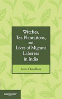 Witches, Tea Plantations, and Lives of Migrant Laborers in India