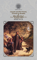 Joseph and His Friend, Travels in Arabia & Who Was She? From "The Atlantic Monthly" for September, 1874