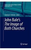 John Bale’s 'The Image of Both Churches': (6 Studies in Early Modern Religious Tradition, Culture and Society)