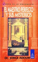 El Maestro Perfecto Y Sus Misterios/ the Perfect Master and His Mysteries: Quinto Grado / Fifth Grade (Esta Es La Masoneria / This Is Masonry)