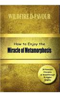 How To Enjoy The Miracle Of Metamorphosis