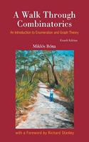 Walk Through Combinatorics, A: An Introduction to Enumeration and Graph Theory (Fourth Edition): An Introduction to Enumeration and Graph Theory (Fourth Edition)