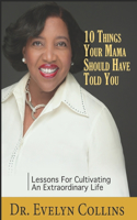 10 Things Your Mama Should Have Told You