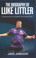 The Biography of Luke Littler: An Inspirational Journey of a Rising Star in the Professional "DART"
